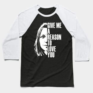 Give me a reason to love you Baseball T-Shirt